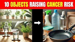 10 Household Objects That Are Increasing Your Cancer Risk | Hidden Dangers at Home