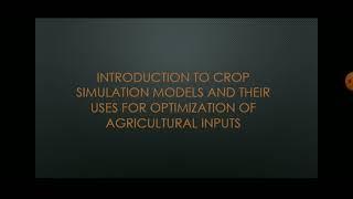 L-4 Introduction to crop simulation models and their uses for optimization of agricultural inputs