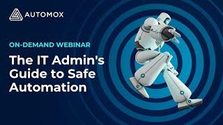 IT ADMINS GUIDE TO SAFE AUTOMATION: Automox Webinar