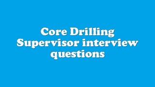 Core Drilling Supervisor interview questions