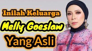 INILAH KELUARGA MELLY GOESLAW YANG ASLI