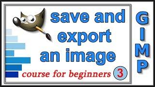 Gimp: Course For Beginners 3: Save And Export Images