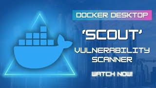 Docker Scout - Vulnerability Scanning and Reporting Functionality for Docker Desktop