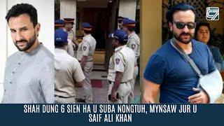 SHAH DUNG HADUH 6 SIEN HA U SUBA NONGTUH, MYNSAW JUR U KHLUR KA BOLLYWOOD U SAIF ALI KHAN