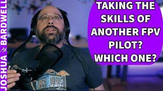What FPV Pilot Would Bardwell Be If He Could Take The Skills Of Anyone? - FPV Questions