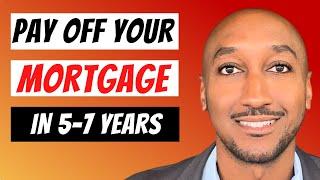 How to Pay off your Mortgage in 5-7 years: The Ultimate Guide