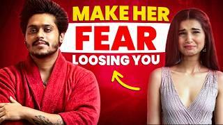 How To Make Her Fear Loosing You  | Sarthak Goel