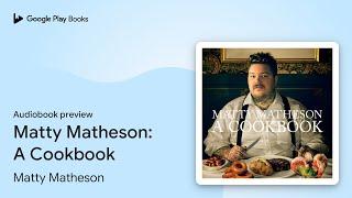 Matty Matheson: A Cookbook by Matty Matheson · Audiobook preview