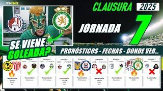  PRONÓSTICOS - FECHAS - HORARIOS - DONDE VER  JORNADA 7 LIGA MX CLAUSURA 2025  PREDICCIONES