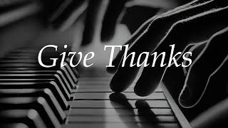 Give Thanks - Don Moen Piano Cover with Lyrics