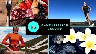 Ganzheitlich Gesund - Know-how für ein gesundes Leben