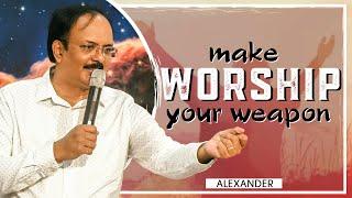 Make WORSHIP your weapon | Alexander