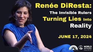 Renée DiResta | The Invisible Rulers Turning Lies Into Reality