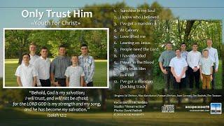  Only Trust Him - Youth for Christ (группа "Юность для Христа") CD #1