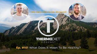 The Thermo Diet Podcast Episode 101 - What Does It Mean To Be Healthy?