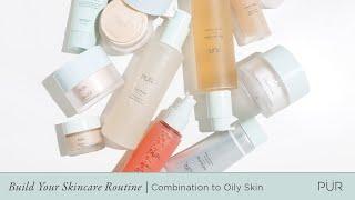 PÜR Beauty | Build Your Skincare Routine: Combination to Oily Skin
