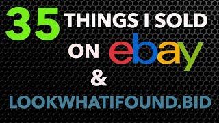 35 Things I Sold on eBay & www.Lookwhatifound.bid