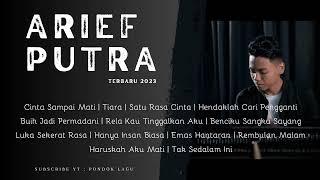 ARIEF PUTRA FULL ALBUM TERBARU 2023 | CINTA SAMPAI MATI | SATU RASA CINTA | TIARA