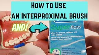How to use an interproximal brush and superfloss.