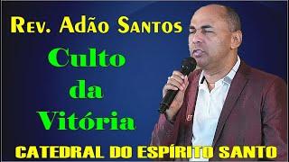 Rev.  Adão Santos - CULTO DA VITÓRIA