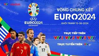 Trực tiếp: VTV sẽ phát sóng VCK Euro 2024 trên sóng VTV và ứng dụng VTVgo