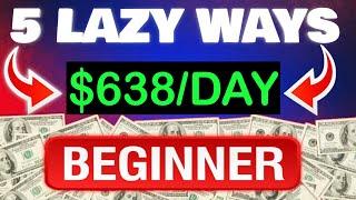 5 Laziest Ways to Make Money Online ($638/Day)