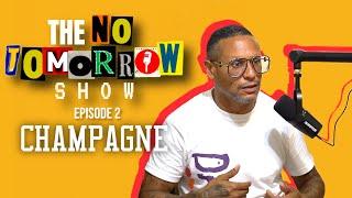 The No Tomorrow Show ep 2 w/ the one & only Champagne