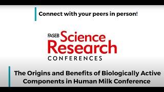 FASEB 2023 SRC - The Origins and Benefits of Biologically Active Components in Human Milk Conference