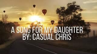 Casual Chris - A Song For My Daughter