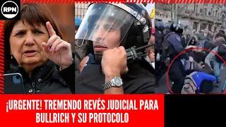 ¡URGENTE! TREMENDO REVÉS JUDICIAL PARA BULLRICH Y SU PROTOCOLO: "PIDEN LA INDAGATORIA"