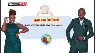‘Pika na Raych’ na Kymo maratwonia kũruga Pasta na panfried pork  #IrioToGitheri
