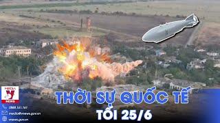 Thời sự Quốc tế tối 25/6. Bom Nga dội cả nghìn kg thuốc nổ “san bằng” sở chỉ huy Ukraine - VNews