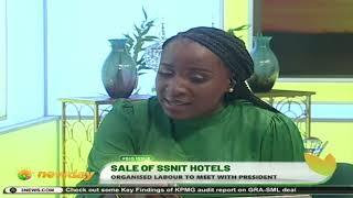 TV3NewDay: Sale of SSNIT Hotels - Organised Labour To Meet President