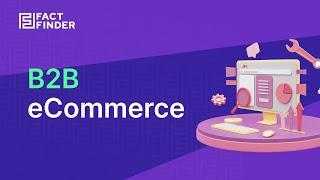 B2B eCommerce: Deinen B2B-Online-Shop mit FactFinder erfolgreich machen