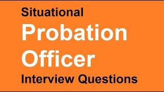 Situational Probation officer interview questions