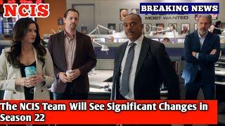 The NCIS Team Will See Significant Changes in Season 22