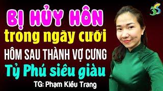 Bị hủy hôn ngày cưới hôm sau lại thành vợ tỷ phú siêu giàu- Đọc truyện đêm khuya