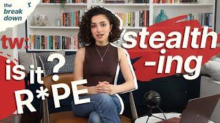 TW: What Is Stealthing? Is Secretly Taking Off A Condom R*pe?  | THE BREAK DOWN