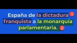 España de la dictadura franquista a la monarquía parlamentaria