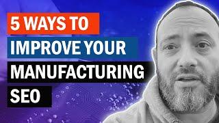 5 Tips To Improve Your Manufacturing SEO