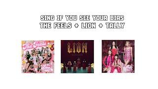 SING IF YOU SEE YOUR BIAS (REQUESTED) THE FEELS + LION+TALLY