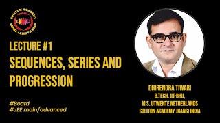 Sequence, Series & Progression I Dhirendra Tiwari | Board & JEE | Class 11 | Soliton Academy India