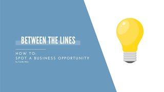 Between the Lines: How to Spot a Business Opportunity