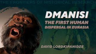 Dmanisi – skulls, bones, life and death of the first Homo in Eurasia. David Lordkipanidze