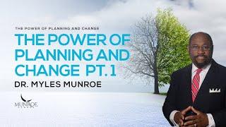 How To Plan Your Life For Success & Handle Change P1: Dr. Myles Munroe's Strategy | MunroeGlobal.com