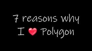 7 Reasons Why I Love Polygon