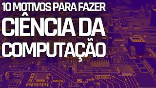 10 MOTIVOS PARA FAZER CIÊNCIA DA COMPUTAÇÃO