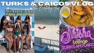 TURKS&CAICOS VLOG - Shisha Lounge, Aziza, Da Conch Shack, Noah's ARK - 30TH birthday trip