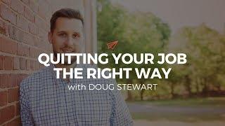 Doug Stewart: Quitting Your Job the Right Way | The Quarter Life Comeback