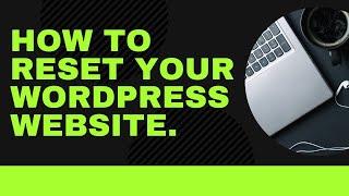 How To Reset Your WordPress Website | Back To Its Original Settings